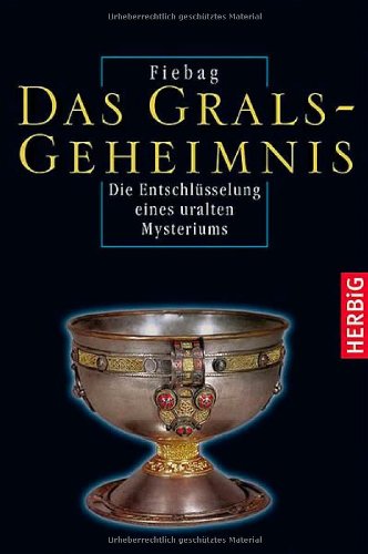 Das Gralsgeheimnis - Die Entschlüsselung eines uralten Mysteriums