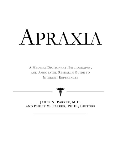 Apraxia - A Medical Dictionary, Bibliography, and Annotated Research Guide to Internet References