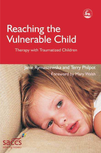 Reaching the Vulnerable Child: Therapy With Traumatized Children (Delivering Recovery)