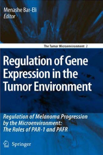 Regulation of Gene Expression in the Tumor Environment: Regulation of melanoma progression by the microenvironment: the roles of PAR-1 and PAFR (The Tumor ... (The Tumor Microenvironment)