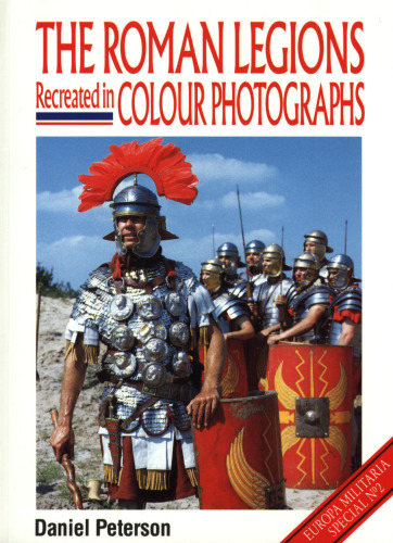 The Roman Legions Recreated in Color Photographs (Europa Militaria Special No. 2)