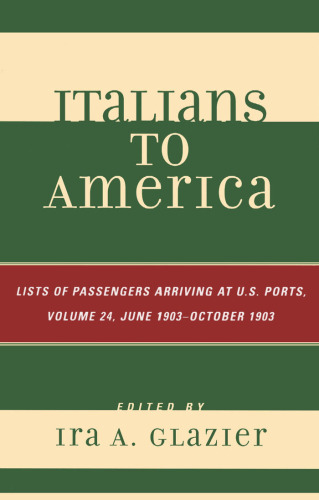 Italians to America: Volume 24 June 1903 - October 1903: List of Passengers Arriving at U.S. Ports