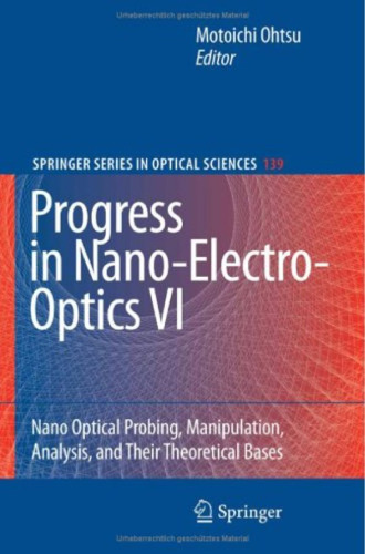 Progress in Nano-Electro-Optics VI: Nano Optical Probing, Manipulation, Analysis, and Their Theoretical Bases (Springer Series in Optical Sciences)