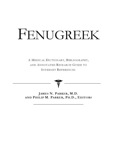 Fenugreek - A Medical Dictionary, Bibliography, and Annotated Research Guide to Internet References