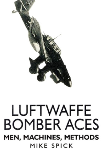 Luftwaffe Bomber Aces; Men, Machines, Methods (Luftwaffe at War)