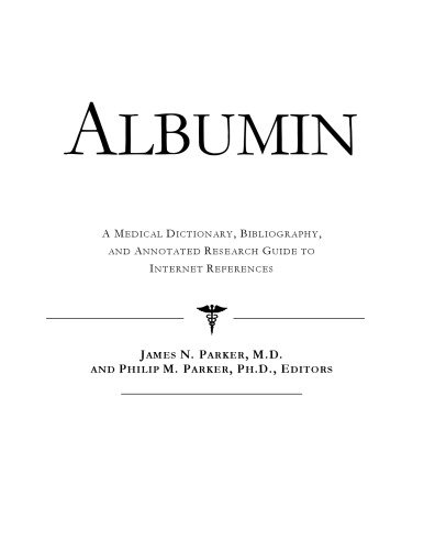 Albumin - A Medical Dictionary, Bibliography, and Annotated Research Guide to Internet References