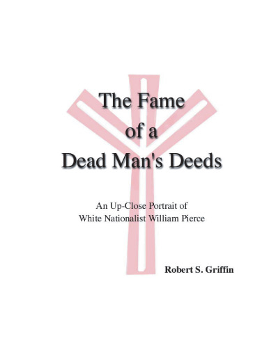 The Fame of a Dead Man's Deeds: An Up-Close Portrait of White Nationalist William Pierce