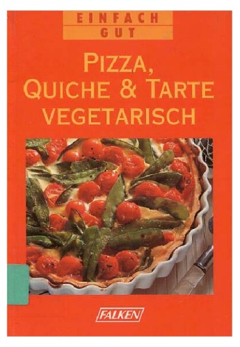 Pizza, Quiche und Tarte vegetarisch. Einfach gut