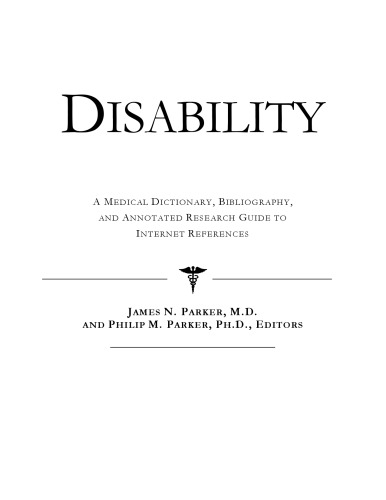 Disability - A Medical Dictionary, Bibliography, and Annotated Research Guide to Internet References
