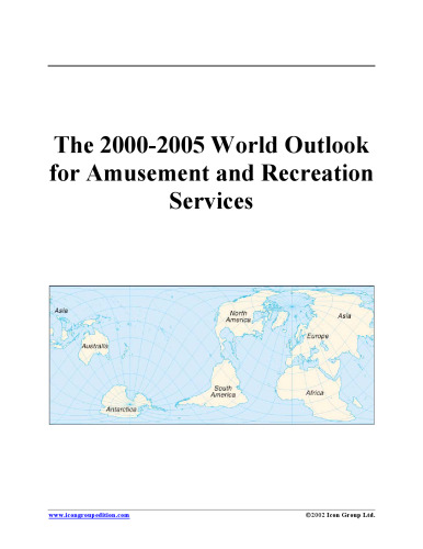 The 2000-2005 World Outlook for Amusement and Recreation Services (Strategic Planning Series)
