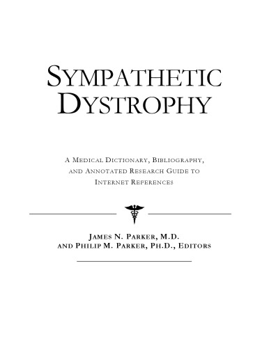 Sympathetic Dystrophy - A Medical Dictionary, Bibliography, and Annotated Research Guide to Internet References