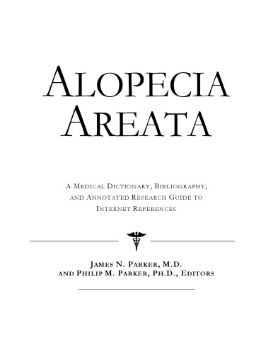 Alopecia Areata - A Medical Dictionary, Bibliography, and Annotated Research Guide to Internet References