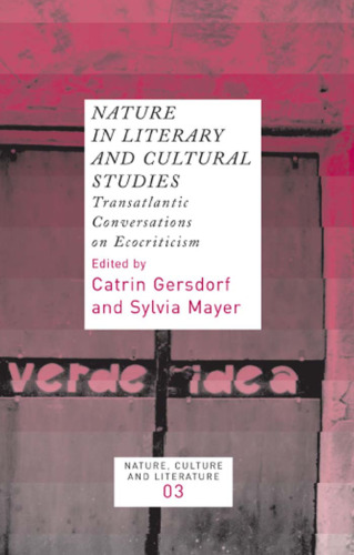 Nature in Literary and Cultural Studies: Transatlantic Conversations on Ecocriticism (Nature, Culture and Literature 3)