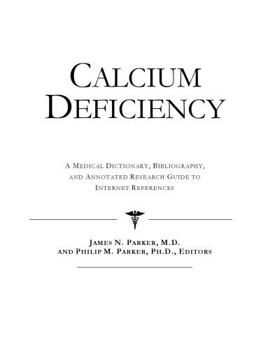 Calcium Deficiency: A Medical Dictionary, Bibliography, And Annotated Research Guide To Internet References