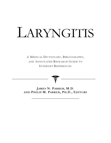 Laryngitis - A Medical Dictionary, Bibliography, and Annotated Research Guide to Internet References