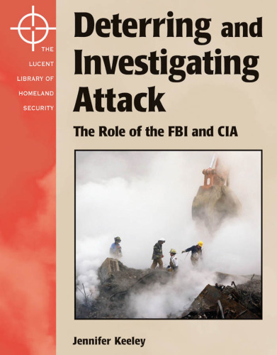 The Lucent Library of Homeland Security - Deterring and Investigating Attack: The Role of the FBI and the CIA