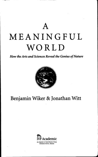 A Meaningful World: How the Arts And Sciences Reveal the Genius of Nature