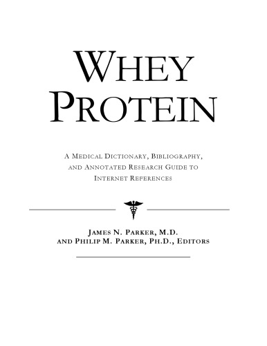 Whey Protein - A Medical Dictionary, Bibliography, and Annotated Research Guide to Internet References