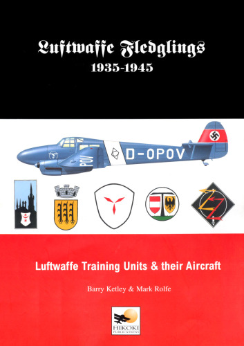 Luftwaffe Fledglings 1935-1945: Luftwaffe Training Units & Their Aircraft