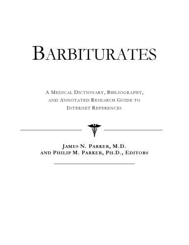 Barbiturates - A Medical Dictionary, Bibliography, and Annotated Research Guide to Internet References