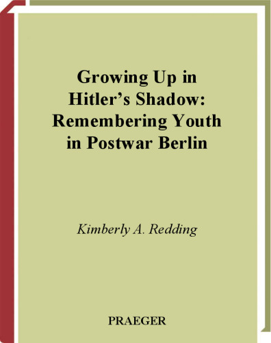 Growing Up in Hitler's Shadow: Remembering Youth in Postwar Berlin