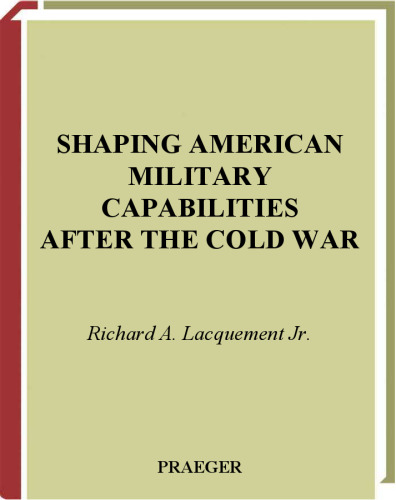 Shaping American Military Capabilities after the Cold War