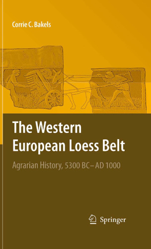 The Western European Loess Belt: Agrarian History, 5300 BC - AD 1000