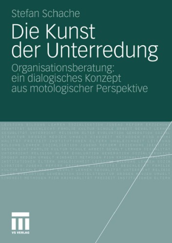 Die Kunst der Unterredung: Organisationsberatung:ein dialogisches Konzept aus motologischer Perspektive
