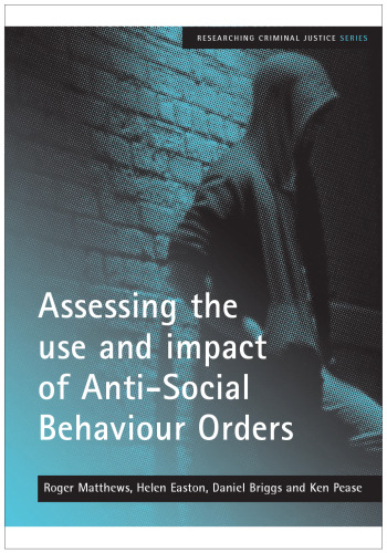 Assessing the use and impact of Anti-Social Behaviour Orders (Researching Criminal Justice)