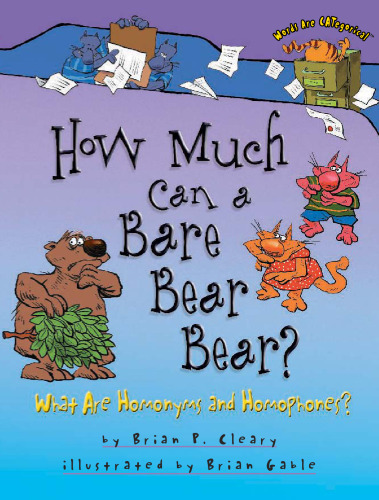 How Much Can A Bare Bear Bear?: What Are Homonyms And Homophones? (Words Are Categorical)