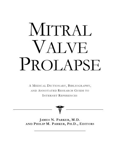 Mitral Valve Prolapse - A Medical Dictionary, Bibliography, and Annotated Research Guide to Internet References