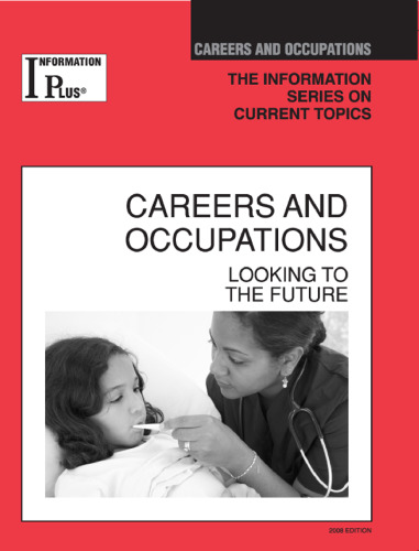 Careers and Occupations: Looking to the Future, 2008 Edition (Information Plus Reference Series)