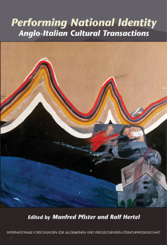 Performing National Identity: Anglo-Italian Cultural Transactions. (Internationale Forschungen Zur Allgemeinen & Vergleichenden Literaturwissenschaft)