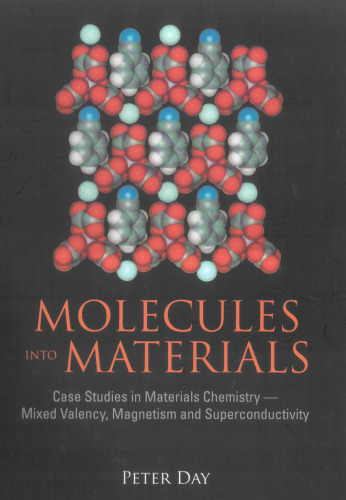 MOLECULES INTO MATERIALS: CASE STUDIES IN MATERIALS CHEMISTRY - MIXED VALENCY, MAGNETISM AND SUPERCONDUCTIVITY