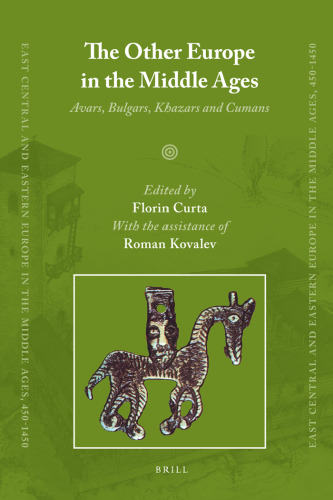 The Other Europe in the Middle Ages: Avars, Bulgars, Khazars and Cumans
