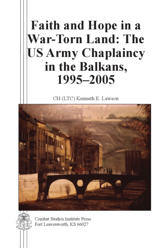 Faith and Hope in a War-Torn Land: The US Army Chaplaincy in the Balkans, 1995-2005