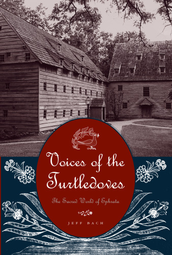 Voices of the Turtledoves: The Sacred World of Ephrata (Pennsylvania German History and Culture Series)