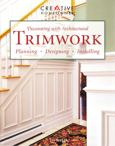 Decorating with Architectural Trimwork: Planning, Designing, Installing