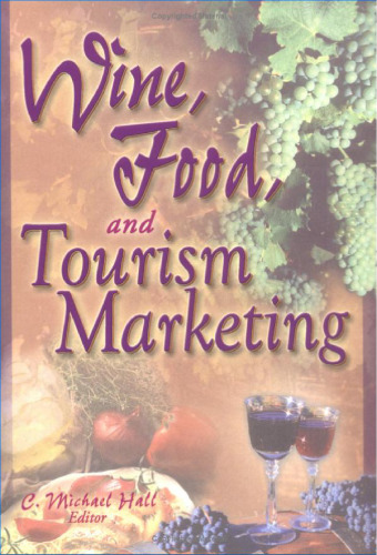 Wine, Food, and Tourism Marketing (Monograph Published Simultaneously As the Journal of Travel & Tourism Marketing, 3 4 2003 - Vol. 14)
