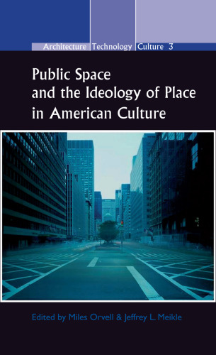 Public Space and the Ideology of Place in American Culture. (Architecture - Technology - Culture)