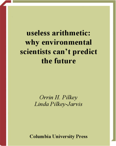 Useless Arithmetic: Why Environmental Scientists Can't Predict the Future