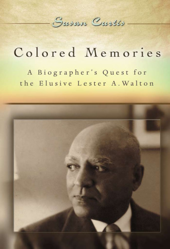 Colored Memories: A Biographer's Quest for the Elusive Lester A. Walton