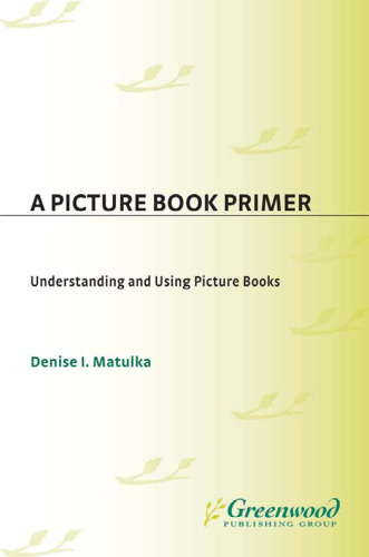 A Picture Book Primer: Understanding and Using Picture Books