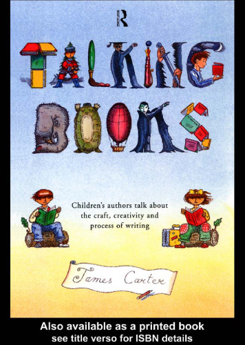 Talking Books: Children's Authors Talk about the Craft, Creativity and Process of Writing