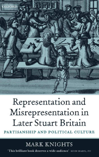 Representation and Misrepresentation in Later Stuart Britain: Partisanship and Political Culture