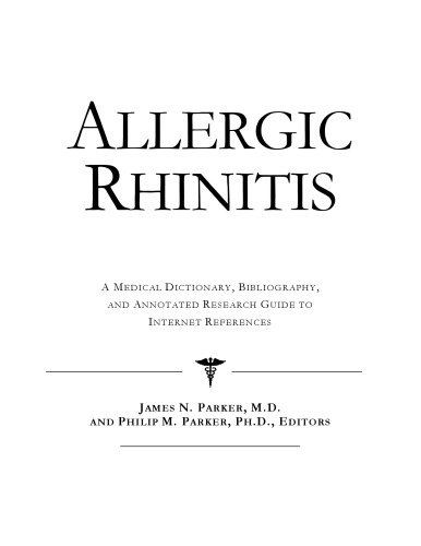 Allergic Rhinitis - A Medical Dictionary, Bibliography, and Annotated Research Guide to Internet References