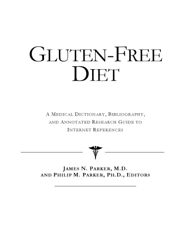 Gluten-Free Diet - A Medical Dictionary, Bibliography, and Annotated Research Guide to Internet References