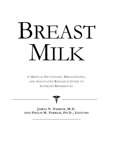 Breast Milk - A Medical Dictionary, Bibliography, and Annotated Research Guide to Internet References