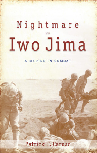 Nightmare on Iwo Jima: A Marine in Combat (Fire Ant Books)