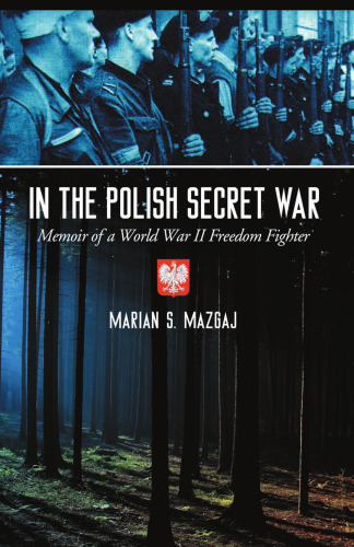 In the Polish Secret War: Memoir of a World War II Freedom Fighter